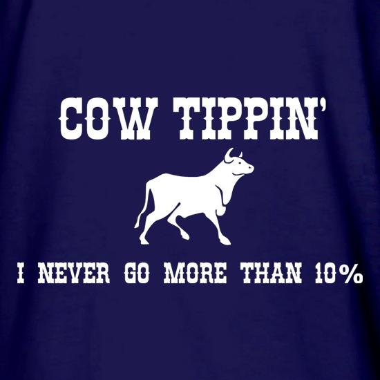 Cow Tippin' I Never Go More Than Ten Percent t shirt