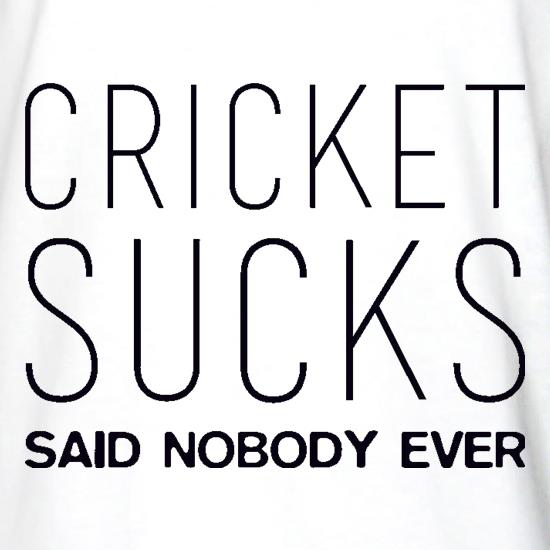 Cricket Sucks Said Nobody Ever t shirt