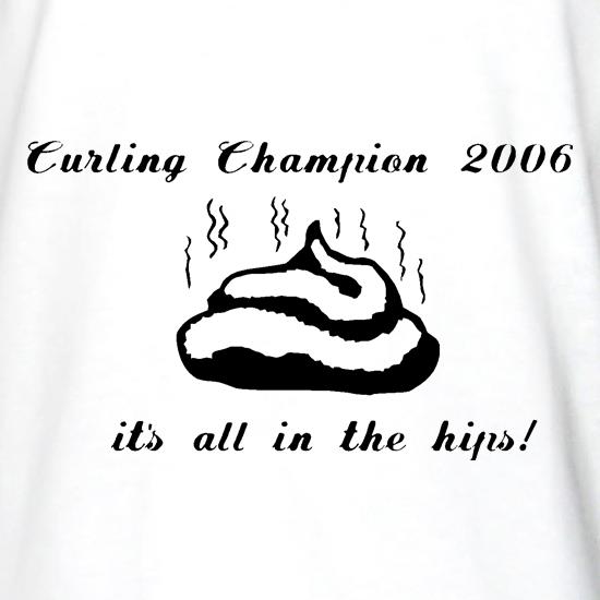 Curling champion 2006, it's all in the hips! t shirt