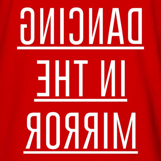 Dancing In The Mirror t shirt