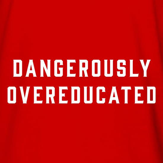 Dangerously Overeducated t shirt