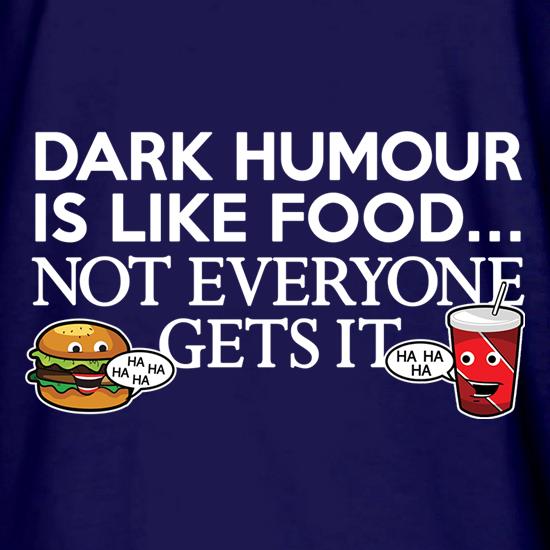 Dark Humour Is Like Food t shirt