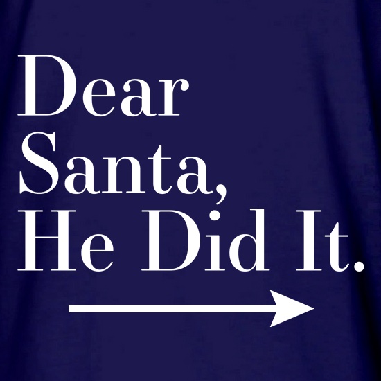 Dear Santa, He Did It (Right Arrow) t shirt