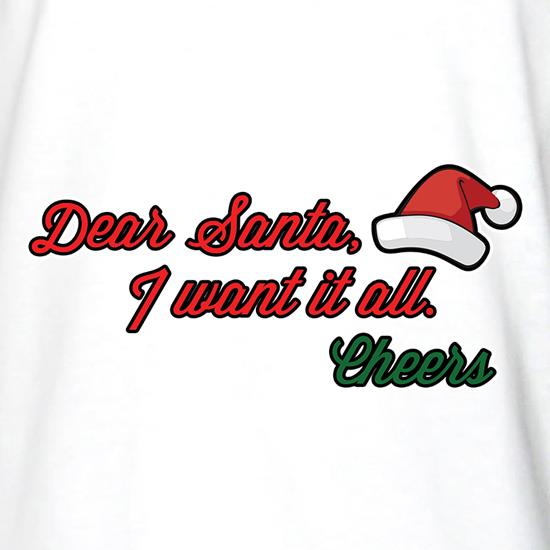 Dear Santa, I Want It All t shirt