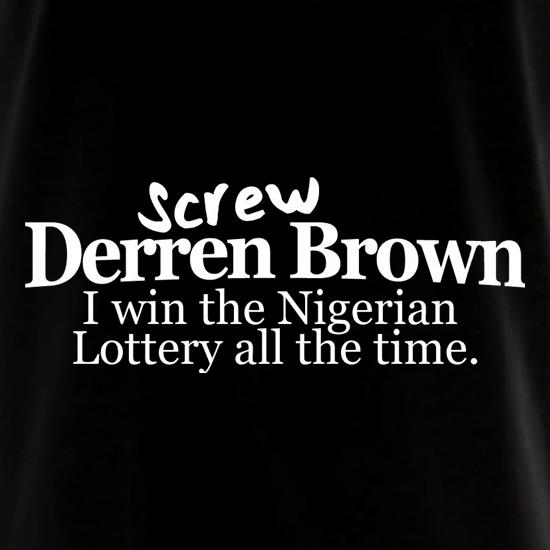Screw Derren Brown. I Win The Nigerian Lottery All The Time. t shirt