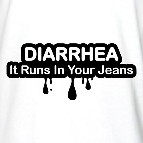 Diarrhea It Runs In Your Jeans t shirt