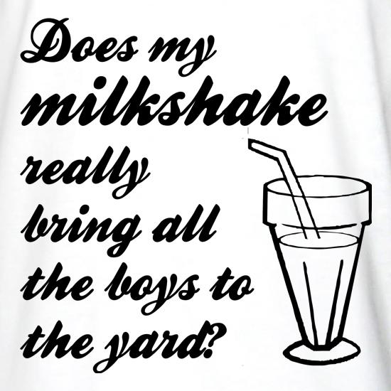 Does my milkshake really bring all the boys to the yard t shirt