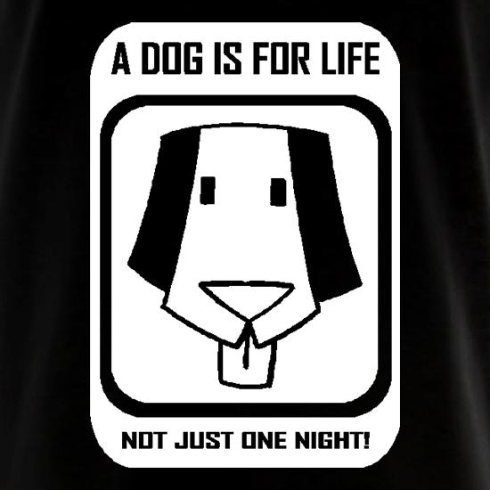 A dog is for life, not just one night t shirt
