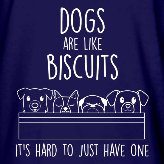 Dogs Are Like Biscuits, It's Hard To Just Have One t shirt