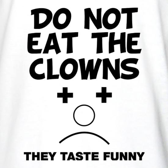 Do Not Eat The Clowns They Taste Funny t shirt