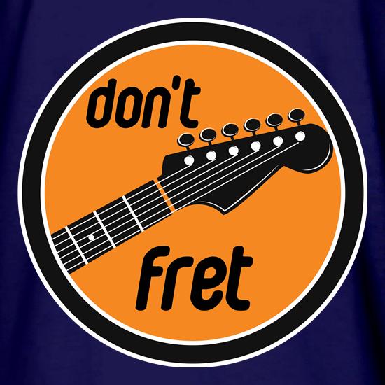 Don't Fret t shirt
