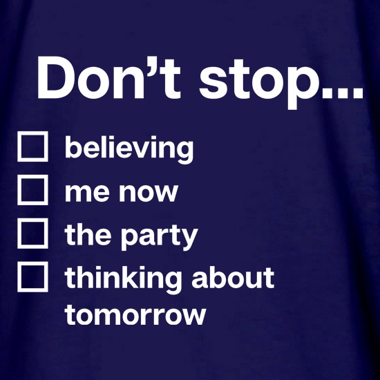 Don't Stop... t shirt