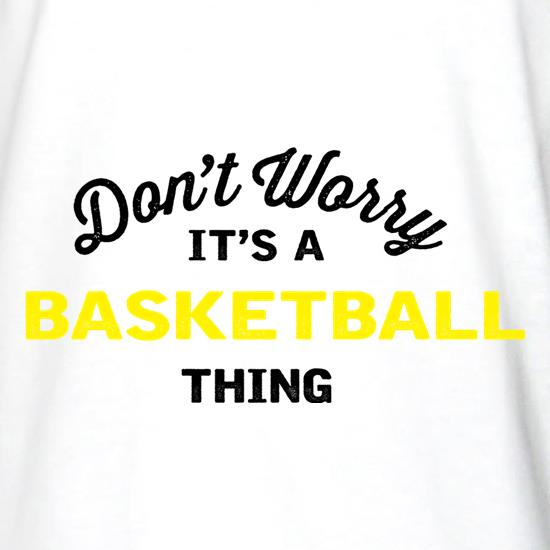 Don't Worry It's A Basketball Thing t shirt