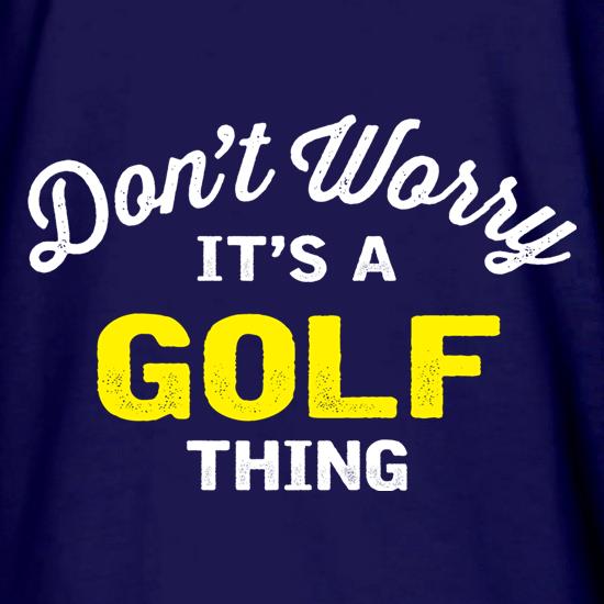 Don't Worry It's A Golf Thing t shirt