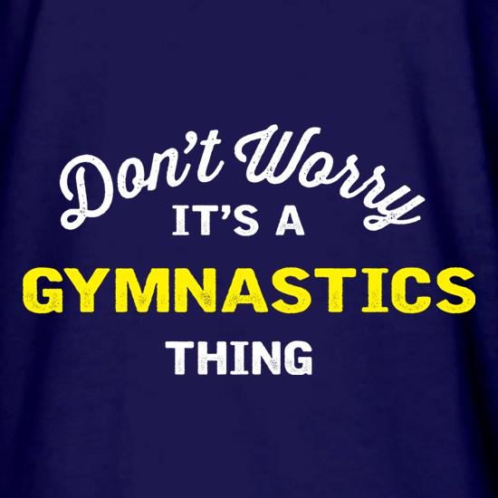 Don't Worry It's A Gymnastics Thing t shirt
