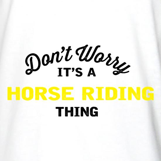 Don't Worry It's A Horse Riding Thing t shirt