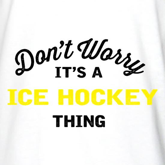 Don't Worry It's A Ice Hockey Thing t shirt