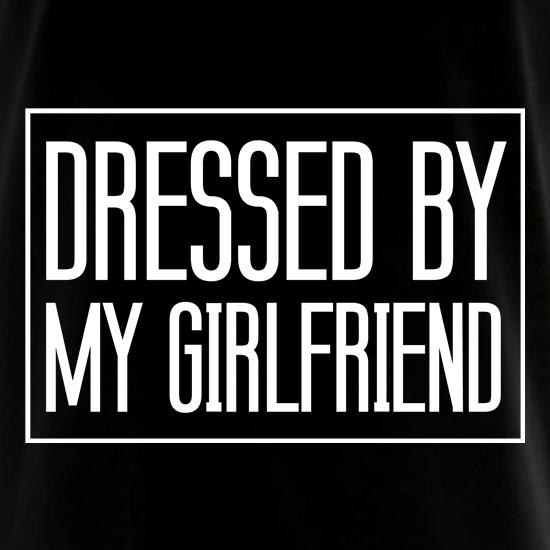 Dressed By My Girlfriend t shirt