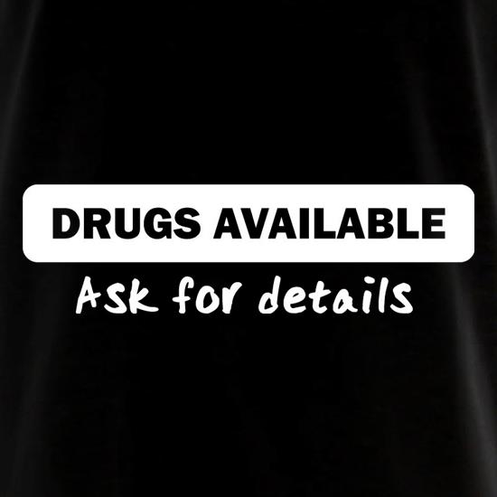 Drugs available (ask for details) t shirt