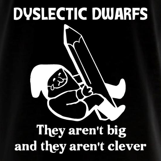 Dyslectic dwarfs. They aren't big and they aren't clever t shirt