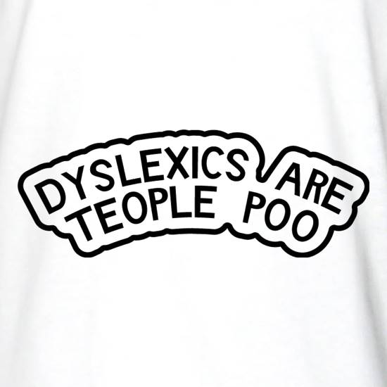 Dyslexics Are Teople Poo t shirt