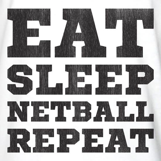 Eat, Sleep, Netball, Repeat t shirt