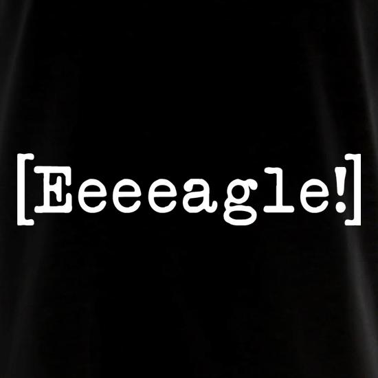 Eeeeagle! t shirt