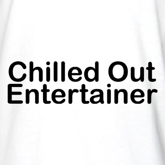 Chilled Out Entertainer t shirt
