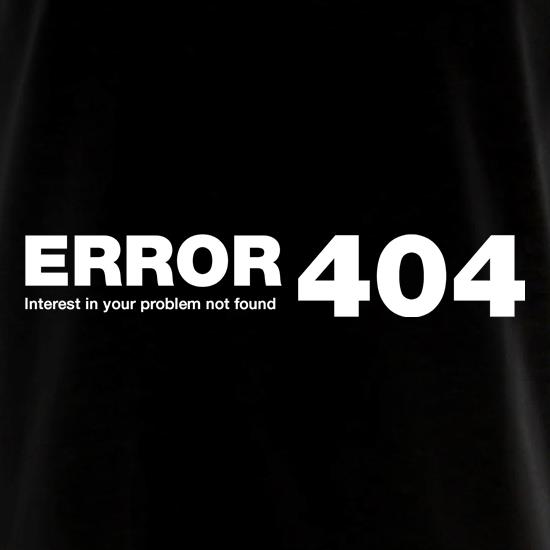ERROR 404 interest in your problem not found t shirt