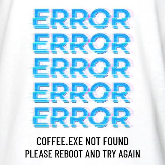 Error Coffee.exe not found t shirt