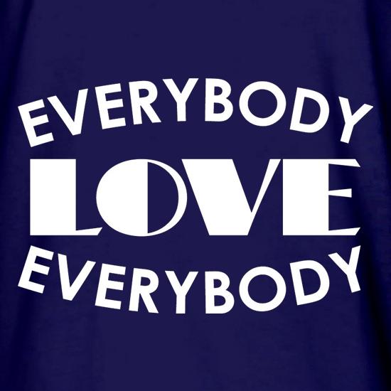 Everybody Love Everybody t shirt