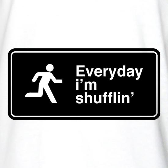 Everyday I'm Shufflin' t shirt