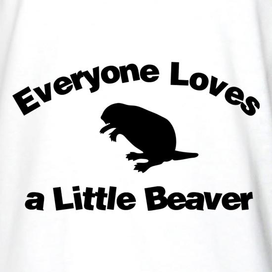 Everyone Loves a Little Beaver t shirt