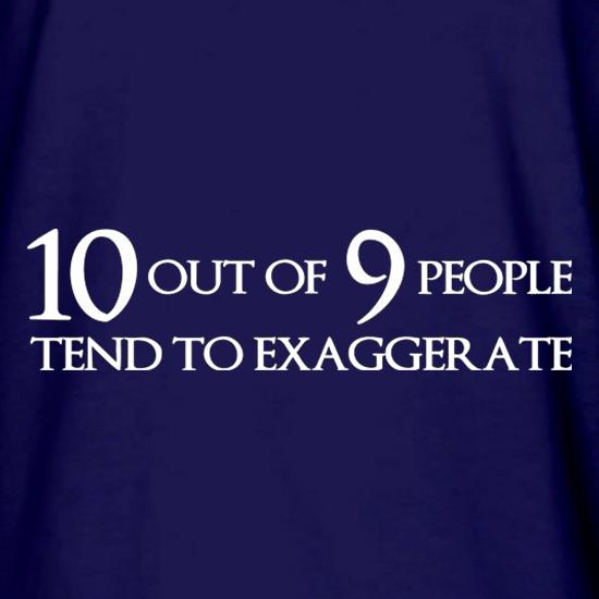 Ten Out Of Nine People Tend To Exaggerate t shirt