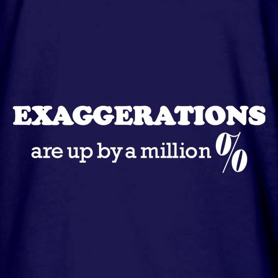 Exaggerations are up by a million percent t shirt