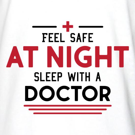 Feel Safe At Night, Sleep With A Doctor t shirt