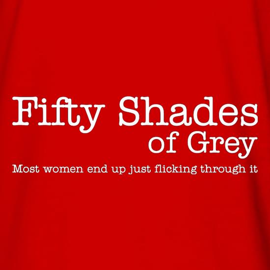 Fifty Shades Of Grey Most Women Just End Up Flicking Through It t shirt