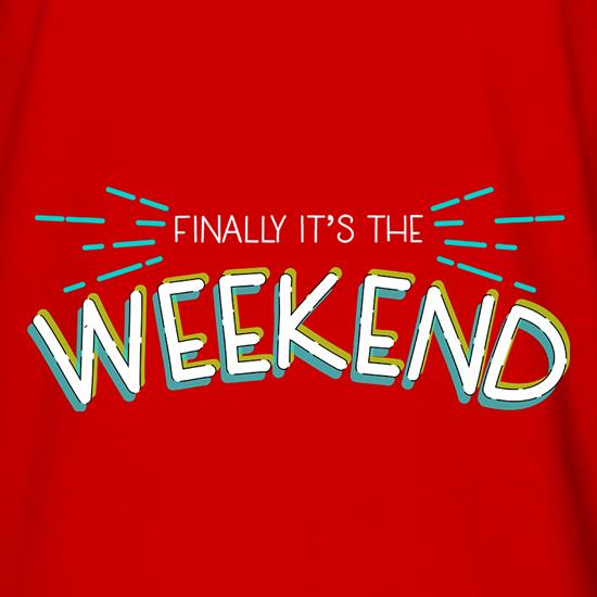 Finally It's The Weekend t shirt