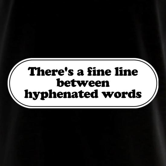 There's A Fine Line Between Hyphenated Words t shirt