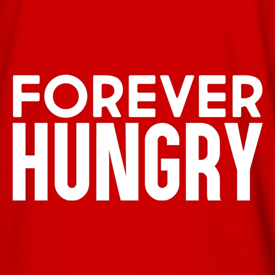 Forever Hungry t shirt