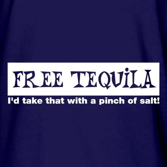 Free Tequila I'd Take That With A Pinch Of Salt t shirt