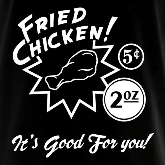 Fried Chicken It's Good For You! t shirt