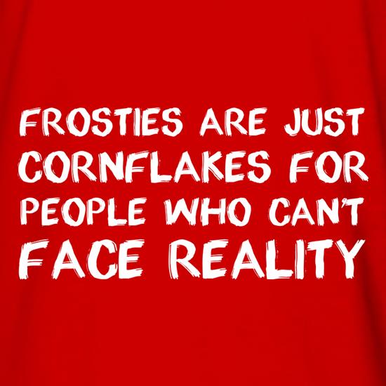 Frosties Are Just Cornflakes For People Who Can't Face Reality t shirt