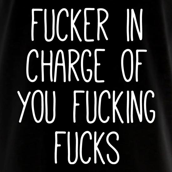 Fucker In Charge t shirt