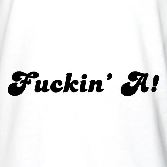 F**kin' A t shirt