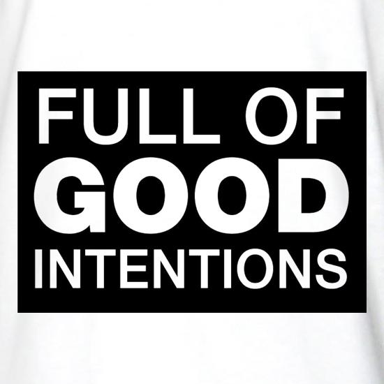 Full of Good Intentions t shirt