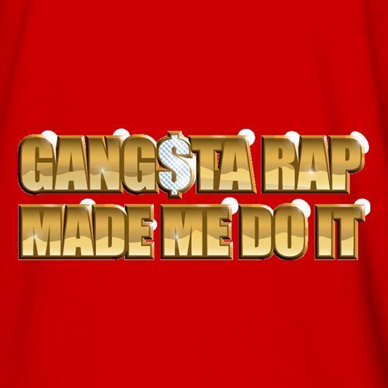 Ganster Rap Made Me Do It t shirt