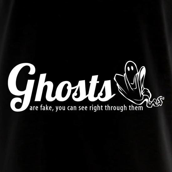 Ghosts are fake you can see right through them t shirt