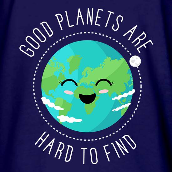 Good Planets Are Hard To Find t shirt