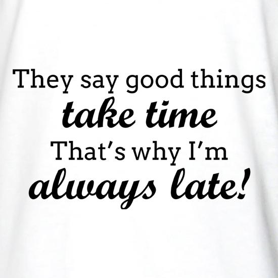 Good Things Take Time t shirt